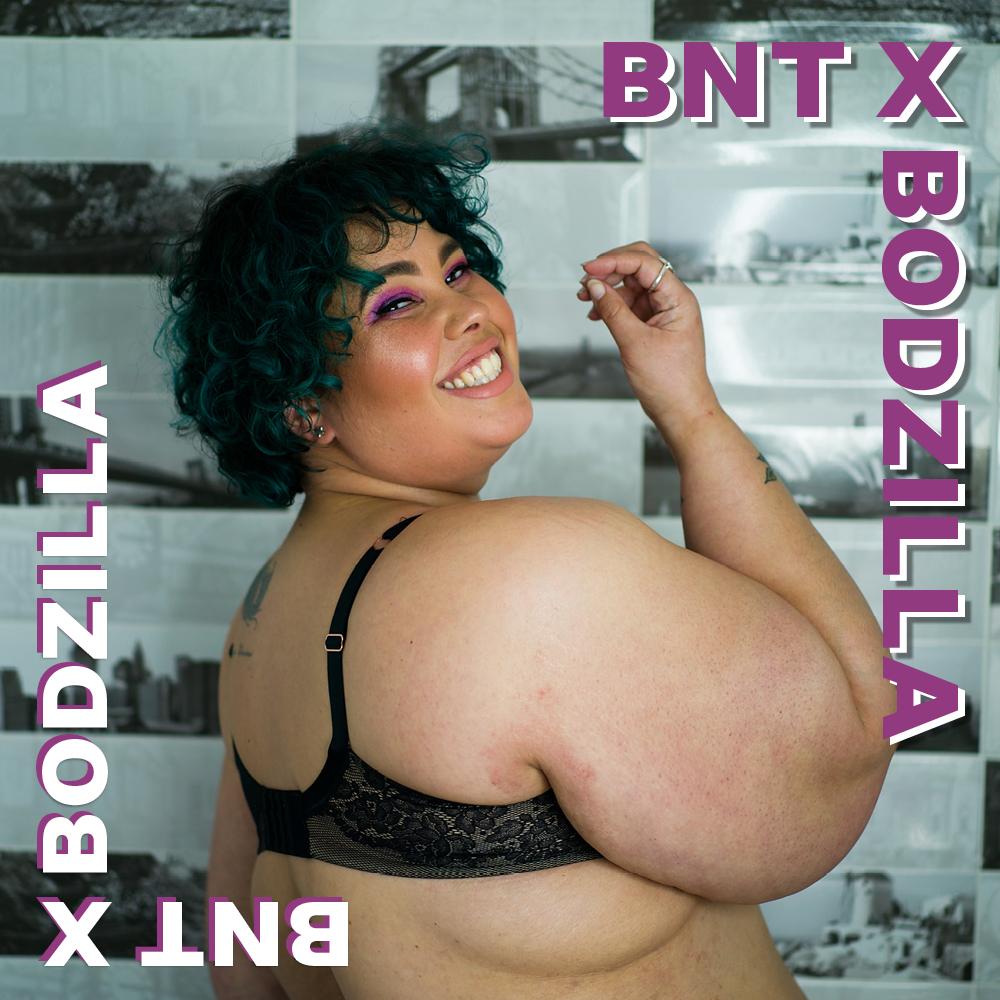 BNT X BODZILLA