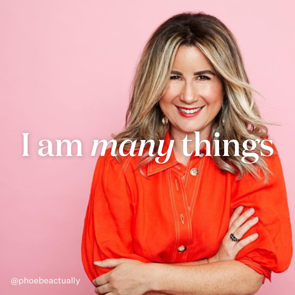 I am many things - Phoebe