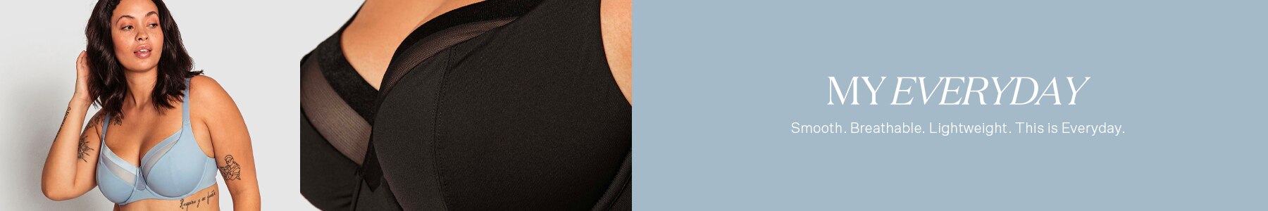 Find your everyday. Smooth, breathable, lightweight. This is Everyday