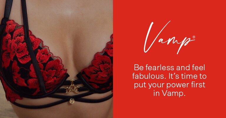 Fiercely you. Be fearless and feel fabulous. It's time to put your power first in Vamp.