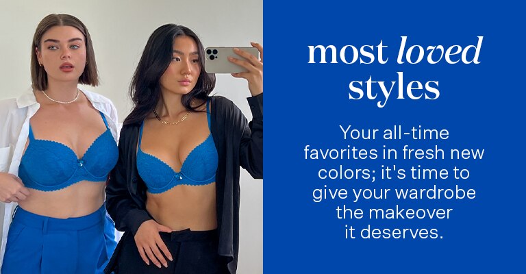 Most loved styles. Your all time favorites in fresh new colors; it's time to give your wardrobe the makeover it deserves.