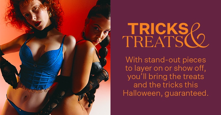 Tricks and Treats. With standout pieces to layer on or show off, you'll bring the treats and the tricks this Halloween.