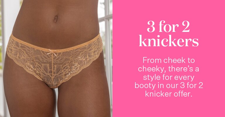 3 for 2 Knickers. From cheek to cheeky, there's a style for every booty in our 3 for 2 knicker offer.