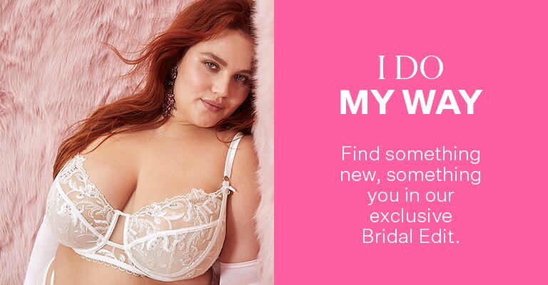 I Do, My Way. Find something new, something you in our exclusive Bridal Edit.