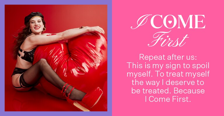 I Come First. Treat yourself to our Valentine's Day collection.