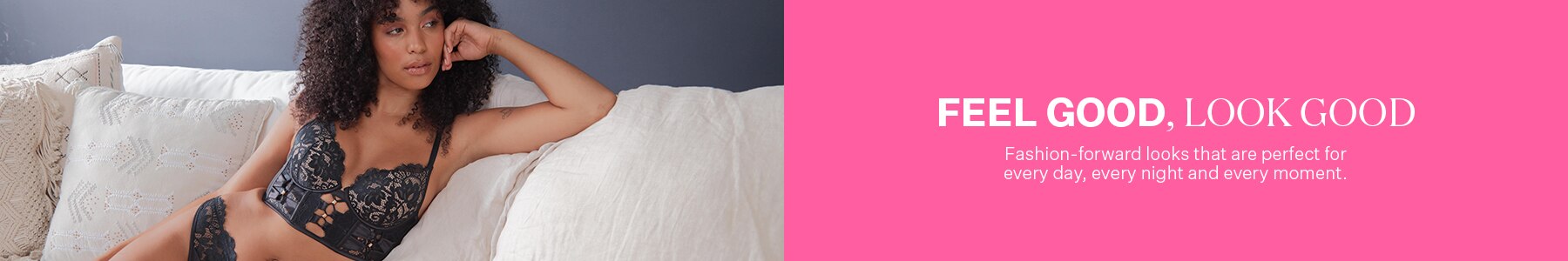 Fashion-forward looks that are perfect for every day, every night and every moment.
