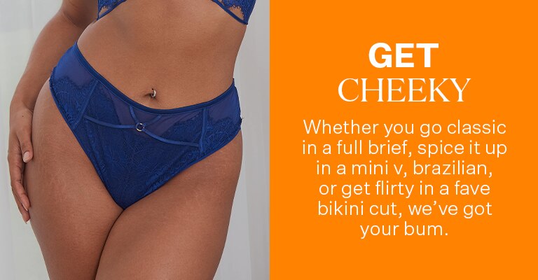 Set The Style. Whether you go classic in a full brief, spice it up in a mini v, brazilian, or get flirty in a fave bikini cut, we've got your bum.