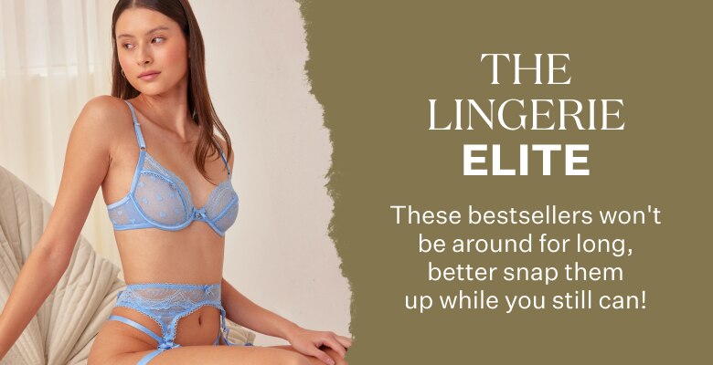 The Lingerie Elite. These best-sellers won't be around for long, better snap them up while you still can!