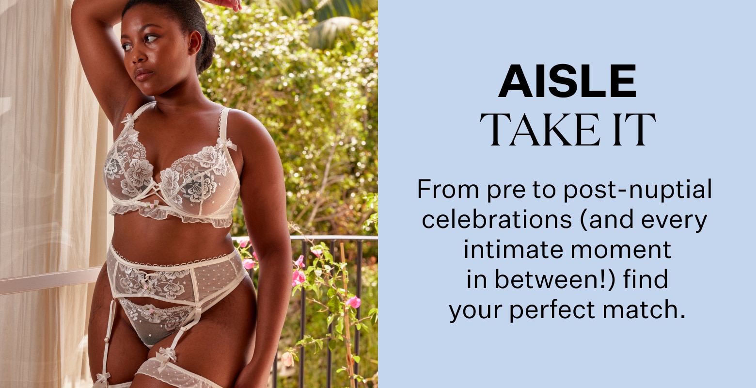 Aisle Take It. From pre to post-nuptial celebrations (And every intimate moment in between!) find your perfect match.
