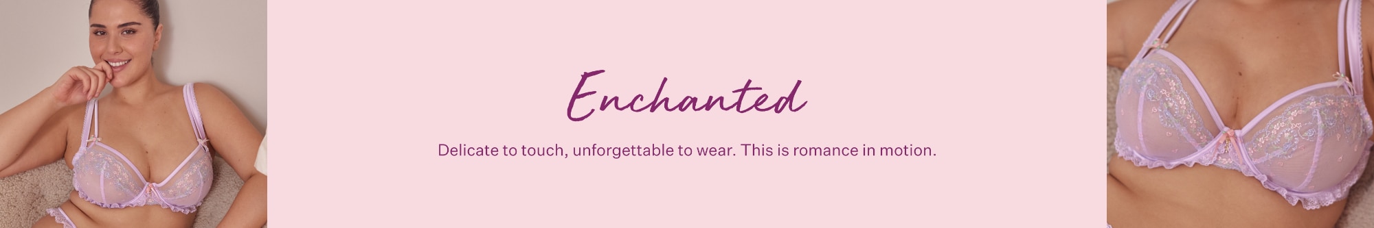 Enchanted. Feather soft lace and embroidery, because your romantic era deserves the dreamiest details.