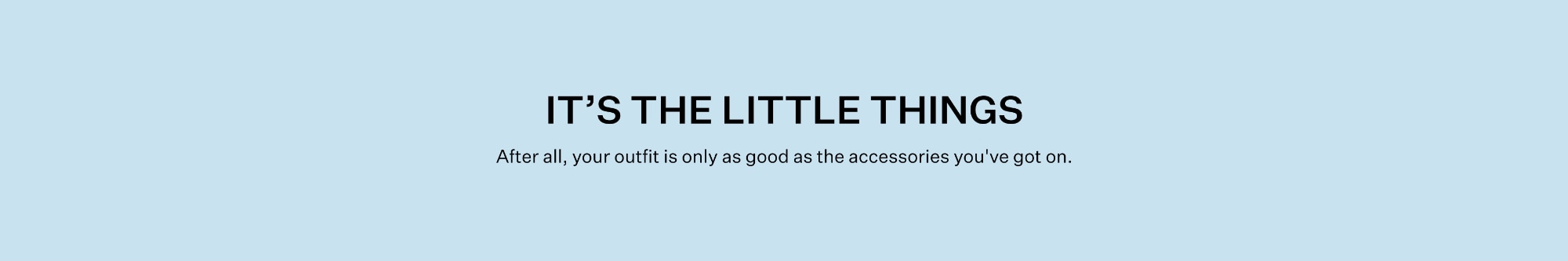 The extra factor. Fact: it's the little things that do the most.