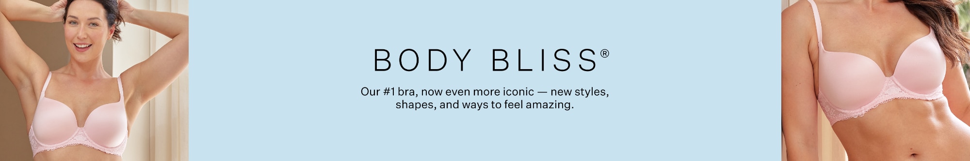 Body Bliss. Because real change starts with feeling good. Meet your new everyday comfort essentials