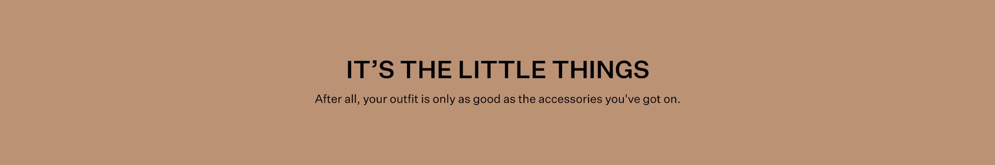 The extra factor. Fact: it's the little things that do the most.