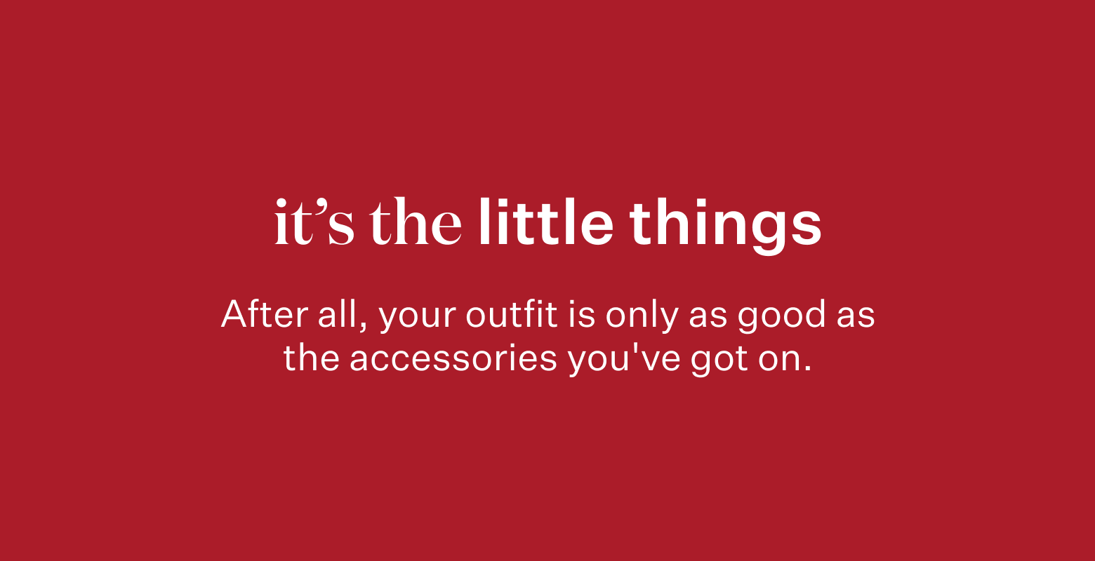 The extra factor. Fact: it's the little things that do the most.