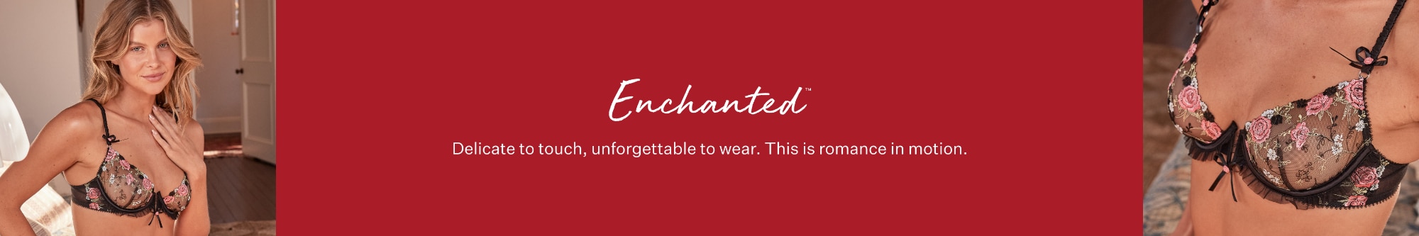 Enchanted. Feather soft lace and embroidery, because your romantic era deserves the dreamiest details.