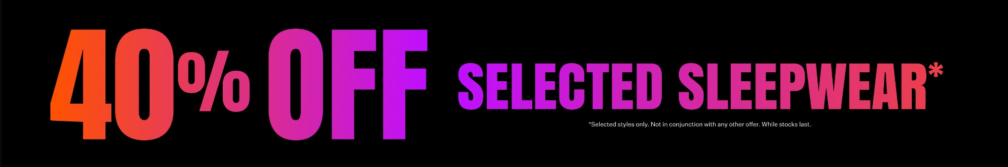 40% OFF Selected Sleep*