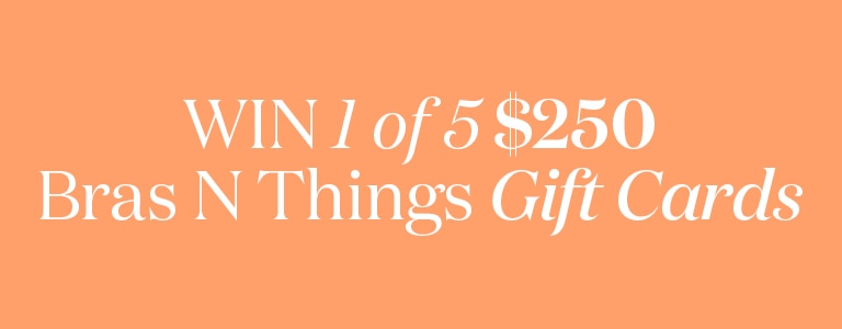 Win 1 of 5 $250 Bras N Things Gift Cards