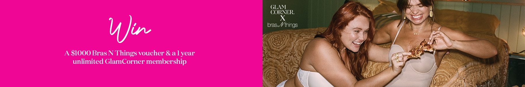 Win $1000 Bras N Things voucher & a 1 year unlimited GlamCorner membership